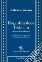 Elogio della messa Tridentina e del latino lingua della Chiesa libro