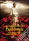 La leggenda nera di papa Borgia. Perché dobbiamo riabilitare il pontefice più calunniato della storia libro