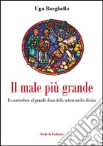 Il male più grande. In controluce al grande dono della misericordia divina libro