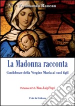 La Madonna racconta... Confidenze della Vergine Maria ai suoi figli libro