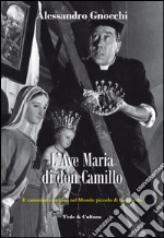 L'Ave Maria di don Camillo. Il cammino cristiano nel «Mondo piccolo» di Guareschi libro