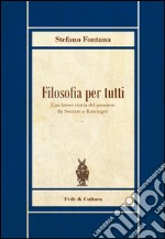 Filosofia per tutti. Una breve storia del pensiero da Socrate a Ratzinger