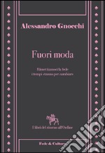 Fuori moda. Rimettiamoci la fede, i tempi stanno per cambiare libro