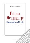 Fatima, Medjugorje. Linguaggio del cielo. Commento teologico dei messaggi di salvezza libro di Ventrudo Lorenzo