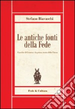 Le antiche fonti della fede. Eusebio di Cesarea e la prima storia della Chiesa libro