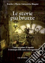 Le storie più brutte. Come raccontare al nipotino le menzogne della storia contemporanea libro