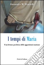 Tempi di Maria. Una lettura profetica delle apparizioni mariane  libro