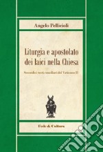 Liturgia e apostolato dei laici nella Chiesa. Secondo i testi conciliari del Vaticano II libro