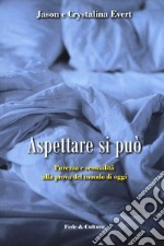 Aspettare si può. Purezza e sessualità alla prova del mondo di oggi