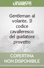 Gentleman al volante. Il codice cavalleresco del guidatore provetto