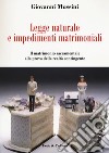 Legge naturale e impedimenti matrimoniali. Il matrimonio sacramentale alla prova della realtà contingente libro