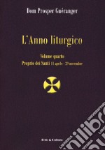 L'anno liturgico. Vol. 4: Proprio dei santi 11 aprile-29 novembre libro