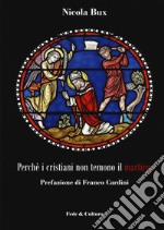 Perché i cristiani non temono il martirio libro