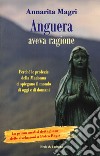 Anguera aveva ragione. Perché le profezie della Madonna ci spiegano il mondo di oggi e di domani libro di Magri Annarita