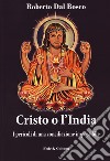 Cristo o l'India. I pericoli di una conciliazione impossibile libro di Dal Bosco Roberto