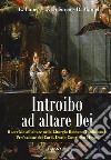 Introibo ad altare Dei. Il servizio all'altare nella Liturgia Romana tradizionale libro