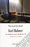 Karl Rahner. Un eretico nel cuore della Chiesa? libro
