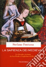 La sapienza dei medievali. La filosofia cristiana da san Paolo a Guglielmo di Occam libro