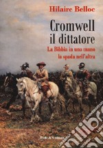 Cromwell il dittatore. La Bibbia in una mano e la spada nell'altra libro