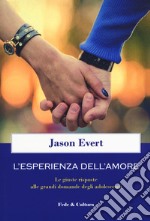 L'esperienza dell'amore. Le giuste risposte alle grandi domande degli adolescenti