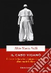 Il caso Viganò. Il dossier che ha svelato il più grande scandalo all'interno della Chiesa libro di Valli Aldo Maria