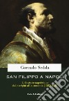 San Filippo a Napoli. L'oratorio napoletano dalle origini all'autonomia (1583-1628) libro di Sedda Corrado