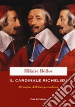 Il cardinale Richelieu. All'origine dell'Europa moderna libro