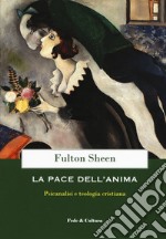 La pace dell'anima. Psicanalisi e teologia cristiana libro