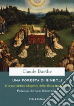 Una foresta di simboli. Il senso mistico-allegorico della Messa tradizionale libro