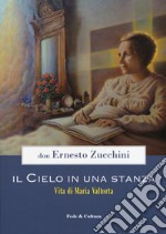 Il cielo in una stanza. Vita di Maria Valtorta libro