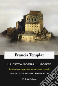 La città sopra il monte. La vita contemplativa a una svolta epocale libro
