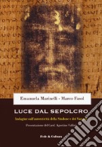 Luce dal Sepolcro. Indagine sull'autenticità della Sindone e dei Vangeli libro