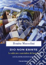 Dio non esiste. Le radici atee e materialiste del fascismo libro