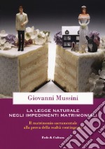 Legge naturale e impedimenti matrimoniali. Il matrimonio sacramentale alla prova della realtà contingente libro