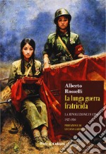 La lunga guerra fratricida. La rivoluzione in Cina (1927-1950) libro