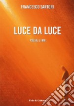 Luce da luce. Poesie e inni libro