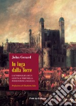 In fuga dalla Torre. L'autobiografia di un gesuita ai tempi della persecuzione anglicana libro