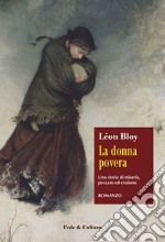 La donna povera. Una storia di miseria, peccato ed eroismo libro