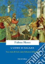 L'uomo di Galilea. Una storia di Gesù, unico Salvatore del mondo libro