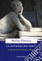 La sapienza dei greci. La filosofia classica da Talete a Plotino libro