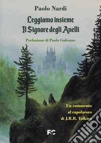 Leggiamo insieme «Il Signore degli Anelli». Un commento al capolavoro di J.R.R. Tolkien libro