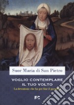 Voglio contemplare il tuo volto. La devozione che ha per fine il paradiso libro