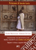 Indagini scientifiche sugli scritti di Maria Valtorta. Ragione e scienza a supporto della fede libro