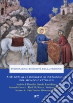 Personalismi o dignità della persona? Antidoti alle deviazioni ideologiche del mondo cattolico libro