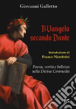 Il Vangelo secondo Dante. Poesia, verità e bellezza nella Divina Commedia libro