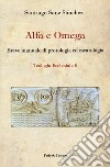 Alfa e omega. Breve manuale di protologia ed escatologia libro di Sanz Sánchez Santiago