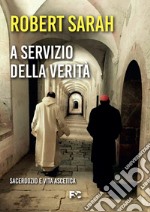 A servizio della verità. Sacerdozio e vita ascetica libro