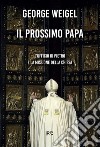 Il prossimo papa. L'ufficio di Pietro e la missione della Chiesa libro