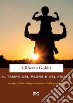 Il tempo del padre e del figlio. La chiave dello sviluppo armonico della personalità libro