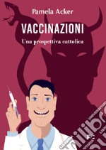 Vaccinazioni. Una prospettiva cattolica libro